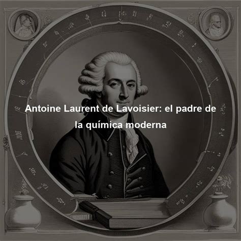 Antoine Laurent De Lavoisier El Padre De La Qu Mica Moderna