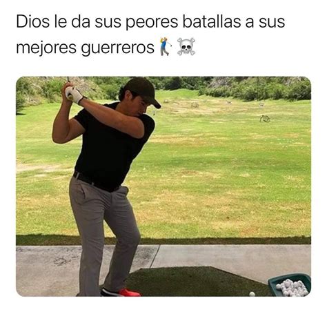 Dios Le Da Sus Peores Batallas A Sus Mejores Guerreros Memes