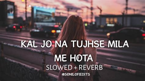 Kal Jo Na Tujhse Mila Me Hota😭 Slowedreverb Lofi Midnight Jubin