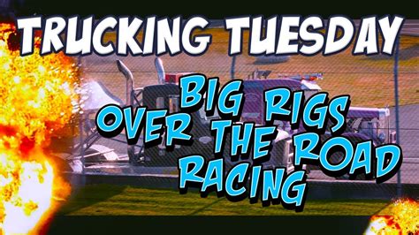 Trucking Tuesday Big Rigs Over The Road Racing Youtube