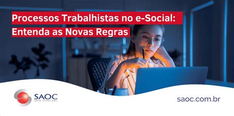 Processos Trabalhistas No E Social Entenda As Novas Regras Saoc