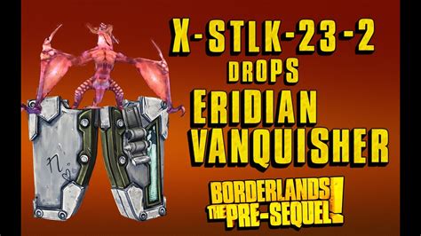 X Stlk 23 2 Drops Eridian Vanquisher Class Mod Boss Legendary Guide Borderlands The Pre Sequel