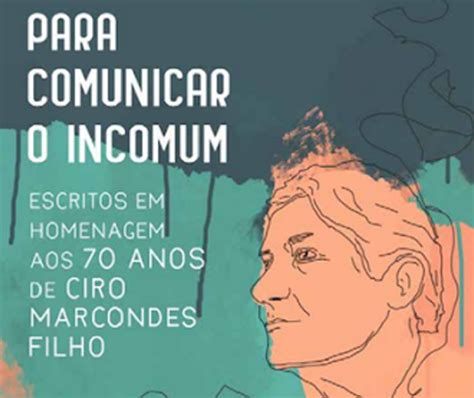 Ciro Marcondes mudou o entendimento sobre comunicação no Brasil