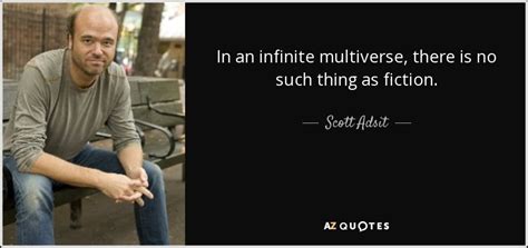 Scott Adsit quote: In an infinite multiverse, there is no such thing as...