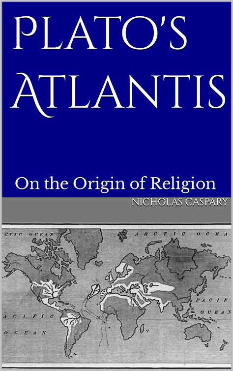 Plato's Atlantis: On the Origin of Religion by Nicholas Caspary | Goodreads