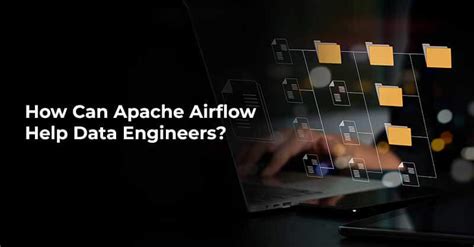 Apache Airflow Guide For Data Engineers Benefits Tips