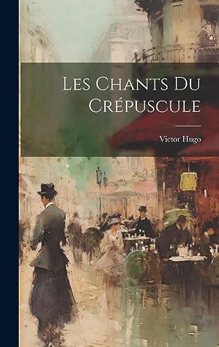 Les Chants Du Cr Puscule French Edition By Victor Hugo Goodreads