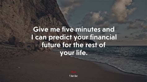 Give Me Five Minutes And I Can Predict Your Financial Future For The