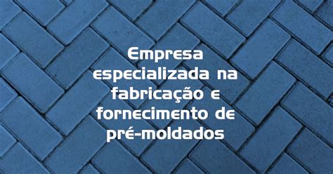 Empresa Especializada Na Fabrica O E Fornecimento De Pr Moldados M