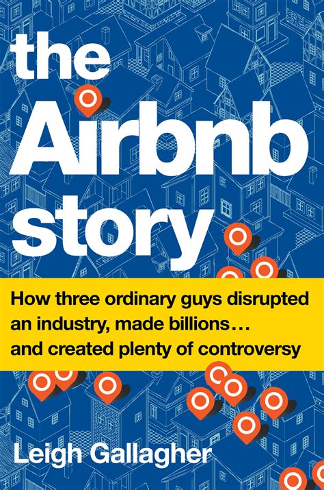 The Airbnb Story How Three Ordinary Guys Disrupted An Industry Made