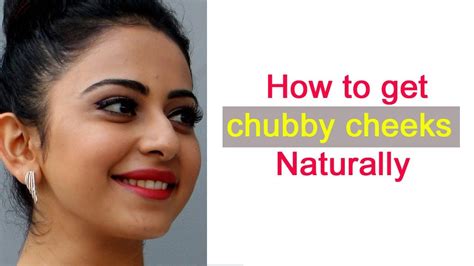 Chubby Cheeks Get Chubby Cheeks Naturally How To Develop Cheeks Artofit