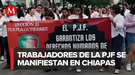 Trabajadores De La Pjf En Tuxtla Guti Rrez Se Suman A La Protesta