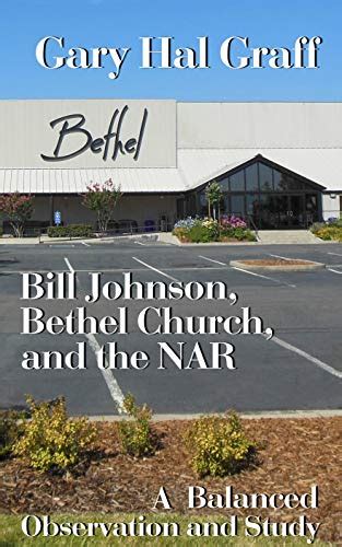 Bill Johnson Bethel Church And The Nar A Balanced Observation And