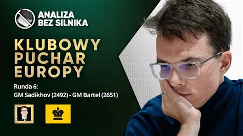 Analiza Bez Silnika Nr Klubowy Puchar Europy Runda Sadikhov