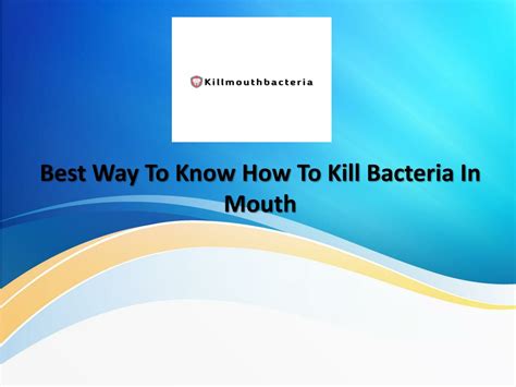 PPT - Explore Kill Mouth Bacteria To Know How To Kill Bacteria In Mouth ...