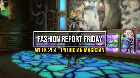 Ffxiv Fashion Report Friday Week 204 Theme Patrician Magician