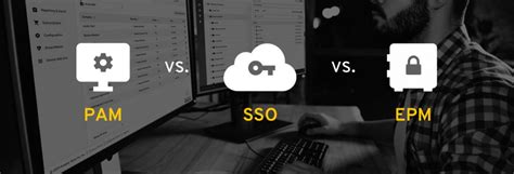 PAM Vs SSO Vs Password Managers Which Is The Best IAM Solution