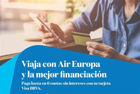 Viaja Con Air Europa Y Paga Hasta En 6 Cuotas Sin Intereses Con Visa BBVA