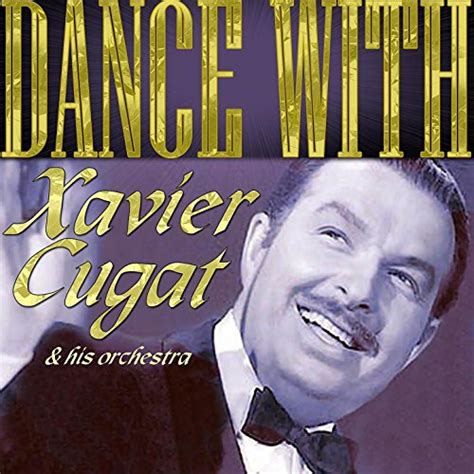 Play Dance With Cugat By Xavier Cugat His Orchestra On Amazon Music