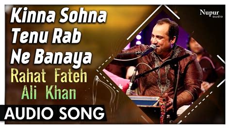 Kinna Sohna Tenu Rab Ne Banaya By Rahat Fateh Ali Khan Romantic Song Nupur Audio Youtube