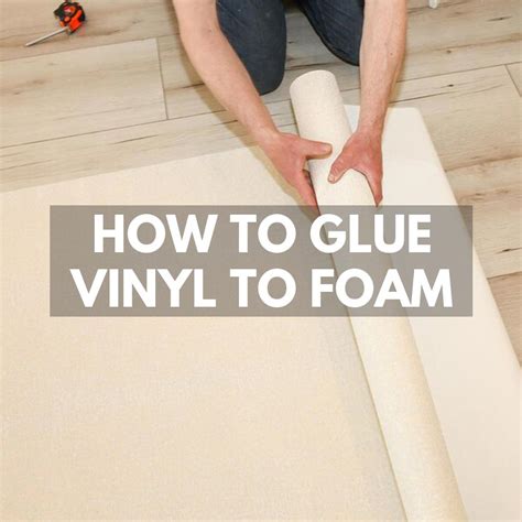 How To Glue Vinyl To Foam Glue Lab