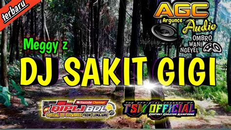 Dj Sakit Gigi MEGGY Z Terbaru Full Bass Jingle ARGUNCE Audio YouTube