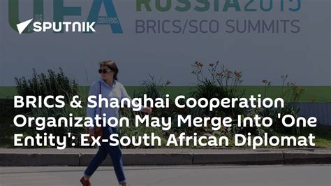 Brics And Shanghai Cooperation Organization May Merge Into One Entity