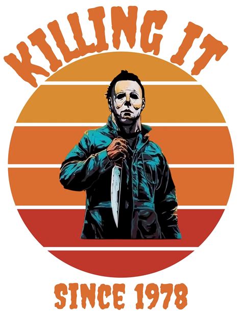 Killing It Since 1978 Michael Myers Png Svg Sublimation Etsy