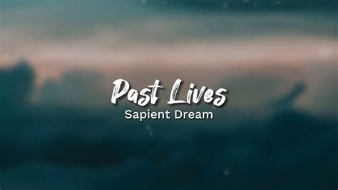 Sapient Dream Past Lives Lyrics Youtube