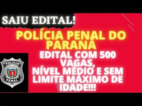 PPPR DEPEN SAIU O EDITAL DA POLÍCIA PENAL DO PARANÁ SEM LIMITE DE