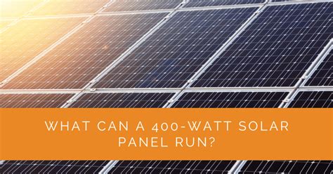 What Can a 400-Watt Solar Panel Run? - Solar Panels Network USA