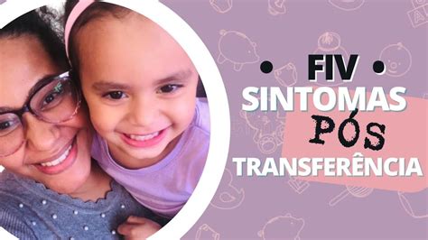 Fiv Quais Sintomas P S Transfer Ncia Youtube