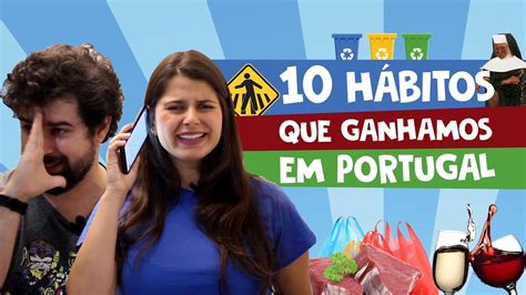 H Bitos Que Ganhamos Morando Em Portugal Youtube