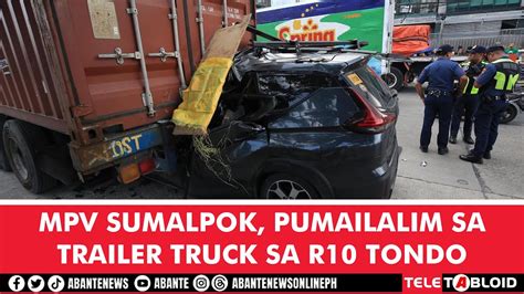 MPV Sumalpok Pumailalim Sa Trailer Truck Sa R10 Tondo YouTube