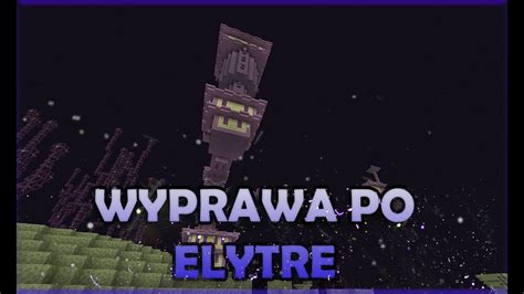 Minecraft Wyprawa Po Elytre Youtube