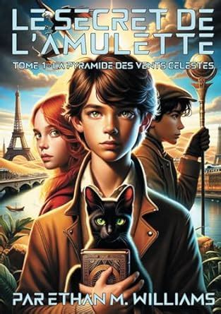 Le Secret de l Amulette Tome 1 La Pyramide des Vents Célestes