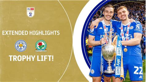 TROPHY LIFT Leicester City V Blackburn Rovers Extended Highlights