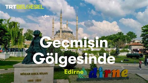 Ge Mi In G Lgesinde Edirne Trt Belgesel Youtube