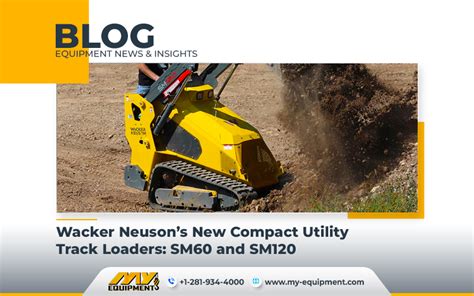 Wacker Neusons New Compact Utility Track Loaders Sm60 And Sm120