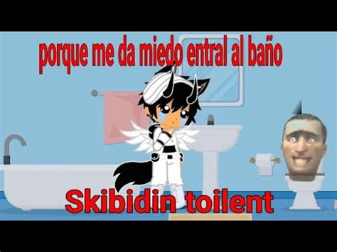 Porque me da miedo ir al baño Skibidin Toilent YouTube