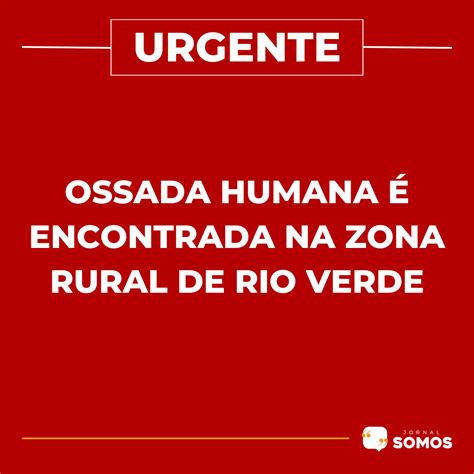 Jornal Somos Ossada Humana Encontrada Na Zona Rural De Rio Verde