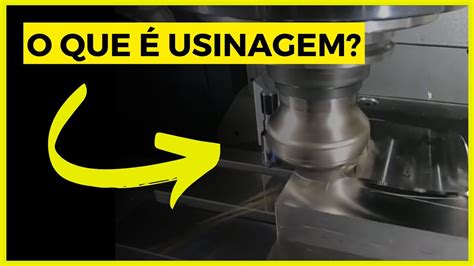 O Que Usinagem Como O Processo De Usinagem Para Que Serve O