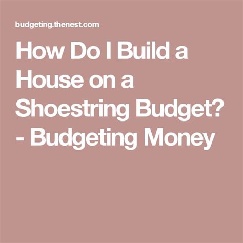 How Do I Build A House On A Shoestring Budget Building A House