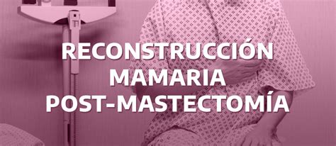 Tipos de reconstrucción mamaria tras mastectomía