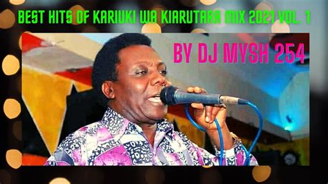 Dj Mysh Best Hits Of Kariuki Wa Kiarutara Mix Volume Youtube