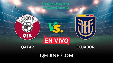 Qatar Vs Ecuador En Vivo Pron Stico Horarios Y Canales Tv D Nde Ver