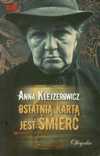 Ostatnią kartą jest śmierć Anna Klejzerowicz porównaj ceny Allegro pl