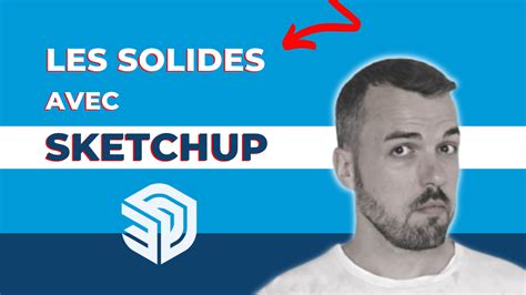 Comment Utiliser Les Solides Dans SketchUp Guide Complet