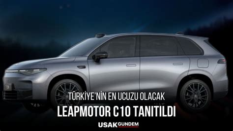 T Rkiye Nin En Ucuz Elektrikli Suv Modeli Geliyor Leapmotor C Resmen