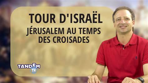 Jerusalem Au Temps Des Croisades Tour D Israel Youtube